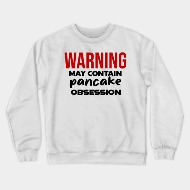 Warning: May Contain pancake Obsession Crewneck Sweatshirt by CreationArt8